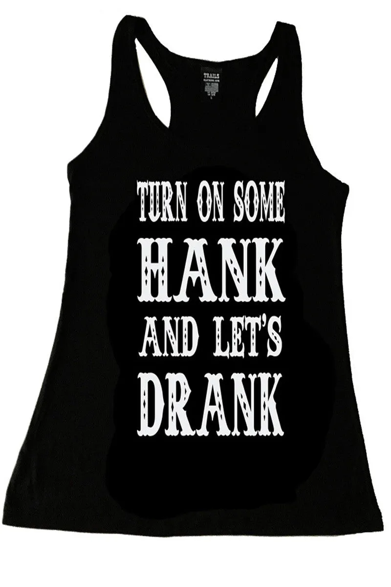 TURN ON SOME HANK AND LET'S DRANK TANK TOP